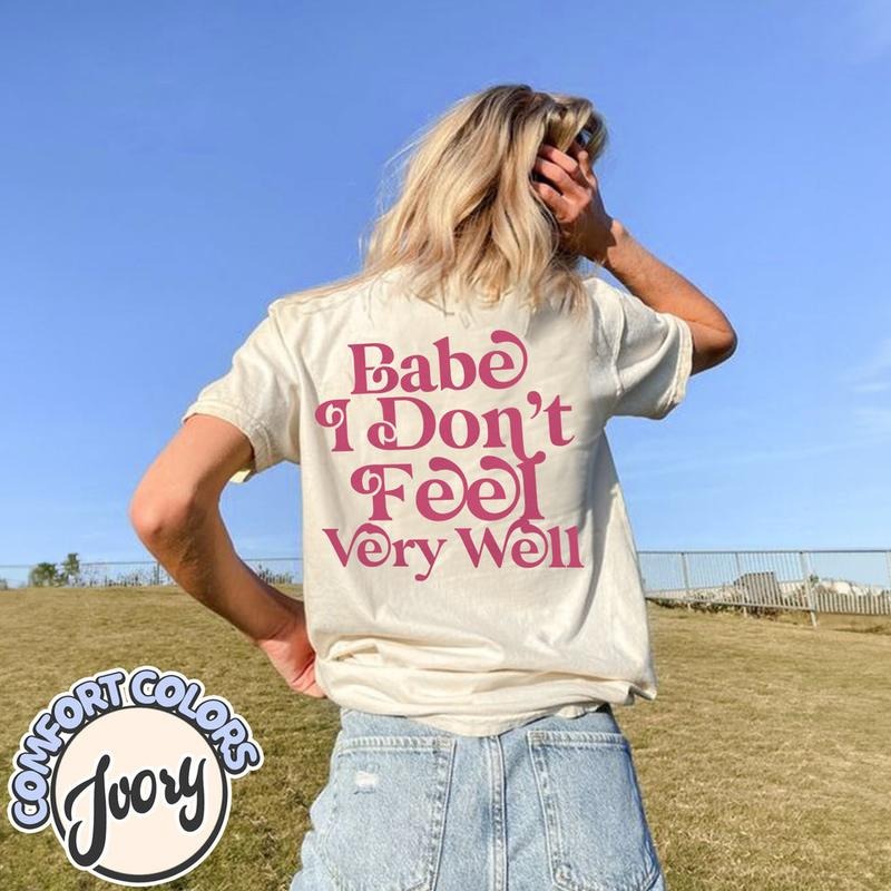 Babe I Don't Feel Very Well Comfort Colors T Shirt Hoodie, Sweatshirt | TeeBloomCo.com