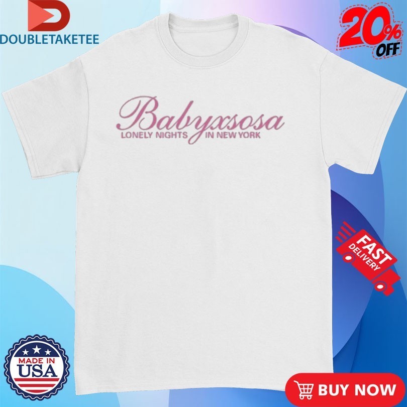 Babyxsosa Lonely Nights In New York Shirts