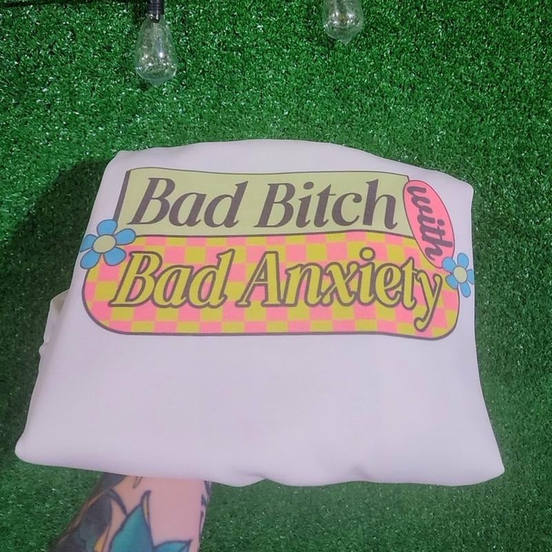 Bad B with Bad anxiety Sweatshirt OR Tee Hoodie | TeeBloomCo.com