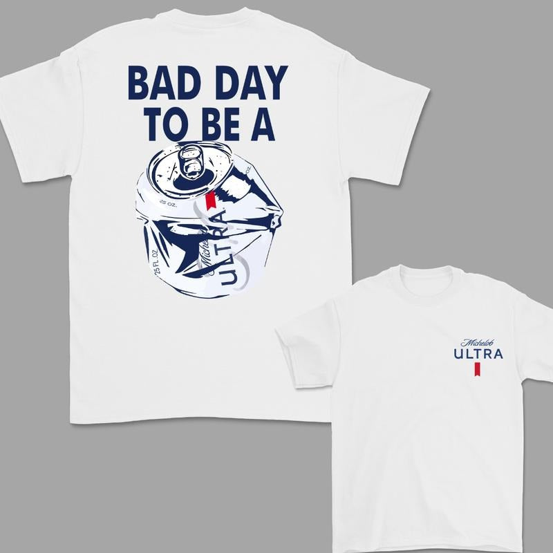 Bad Day to Be a Michelob Ultra 2 Sided T-Shirt, For Women, For Men Hoodie, Sweatshirt | TeeBloomCo.com