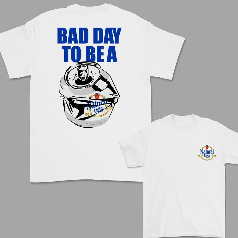 Bad Day to Be a Natural Light 2 Sided T-Shirt, For Women, For Men Hoodie, Sweatshirt | TeeBloomCo.com