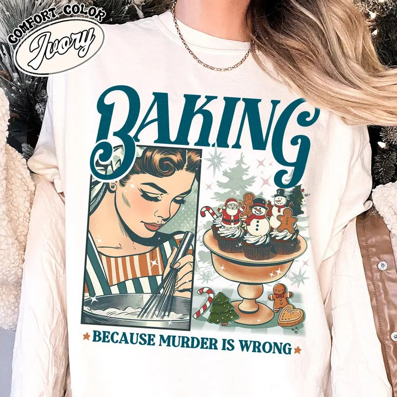 Baking Because Murder Is Wrong Shirt Funny Baking Shirt Bread Baker Christmas Baking Shirts Lets Get Baked Gingerbread...
