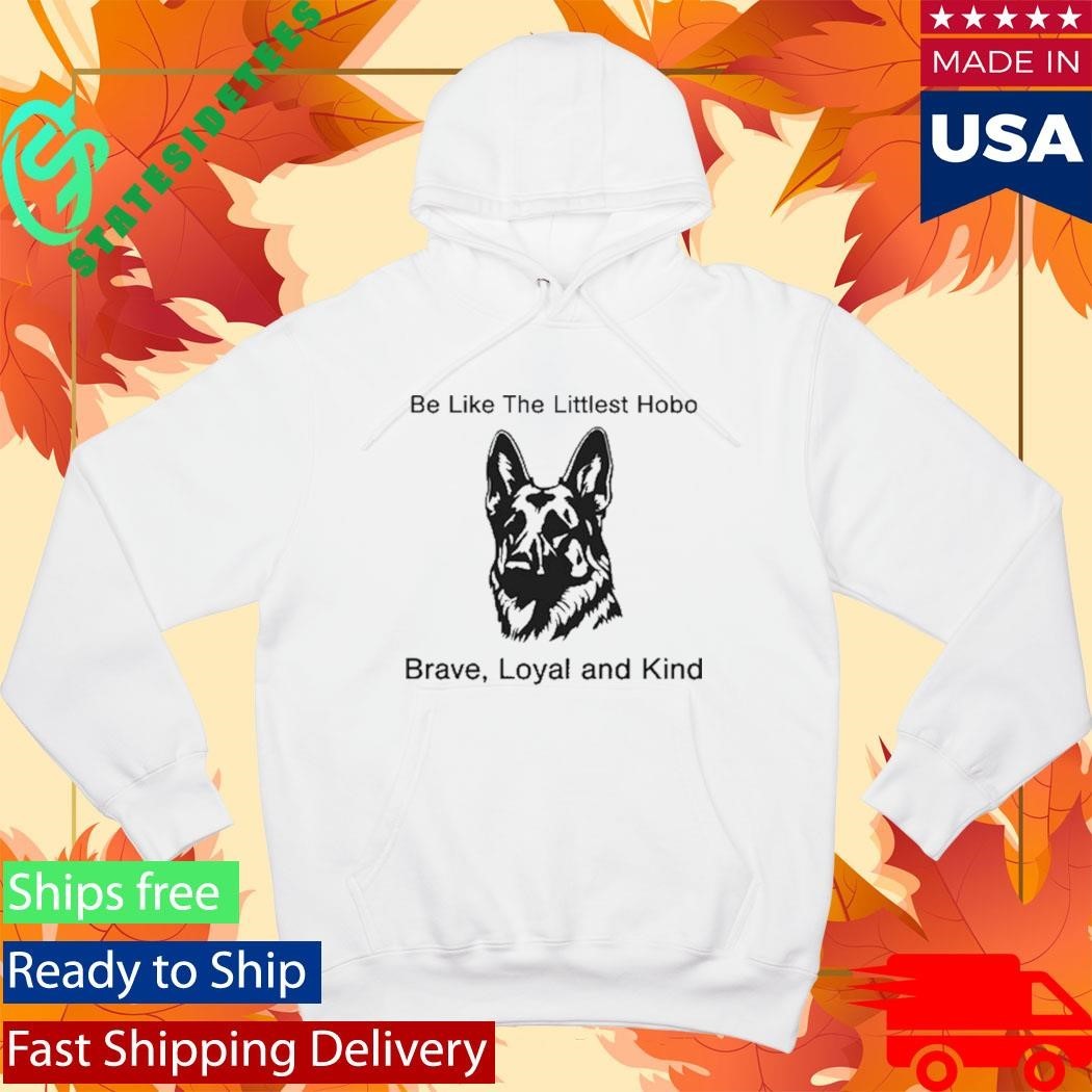 Be Like The Littlest Hobo Brave Loyal And Kind Shirt