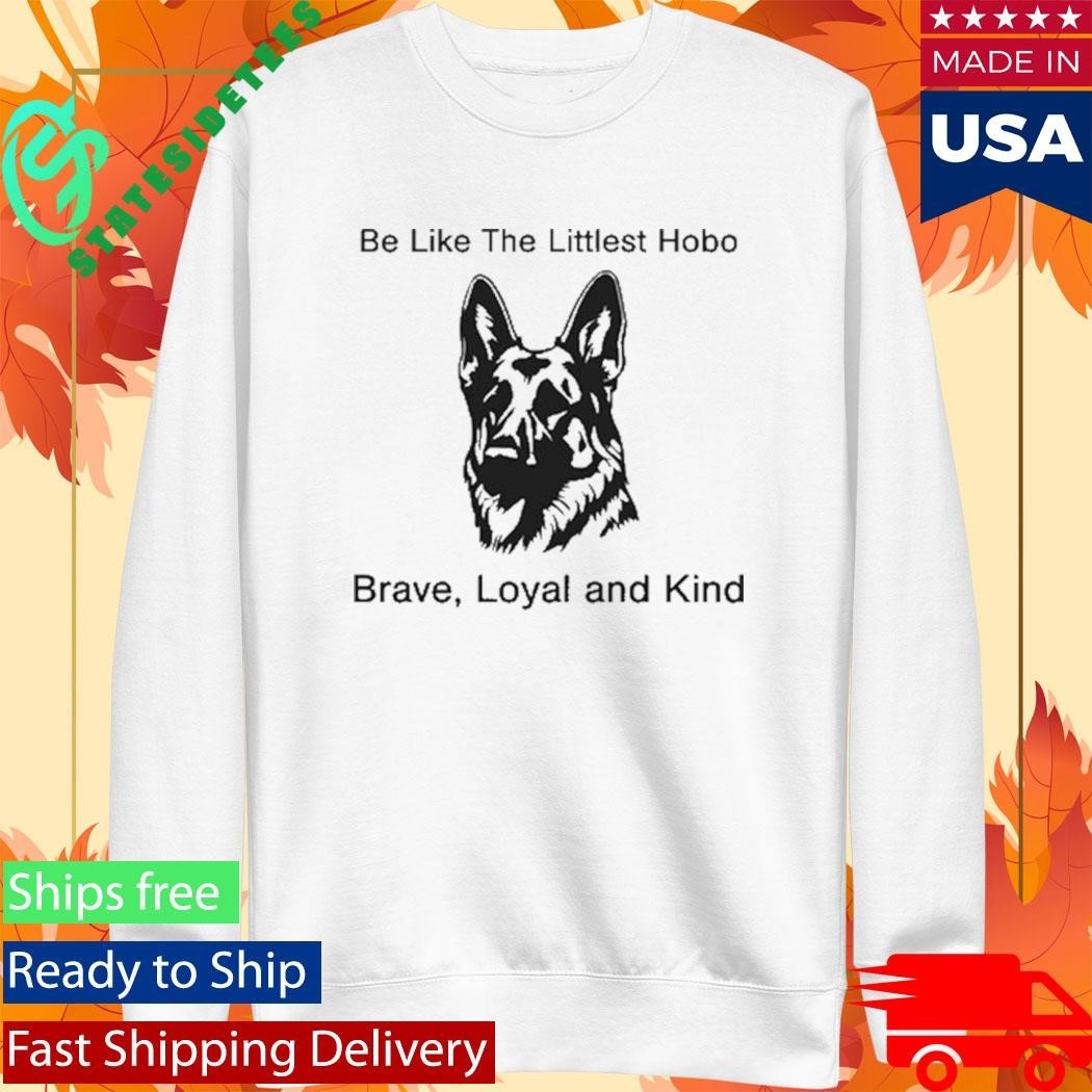 Be Like The Littlest Hobo Brave Loyal And Kind Shirt