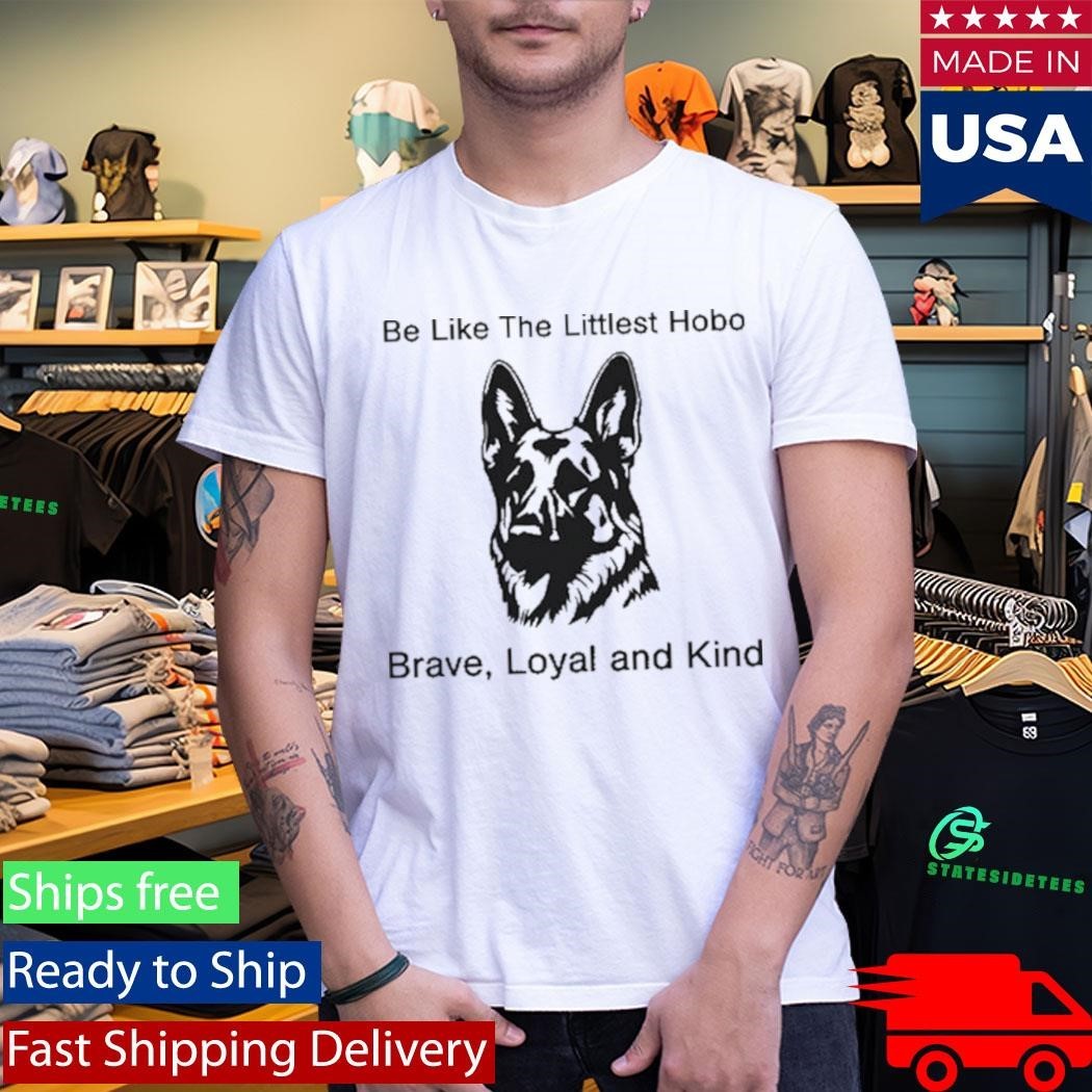 Be Like The Littlest Hobo Brave Loyal And Kind Shirt