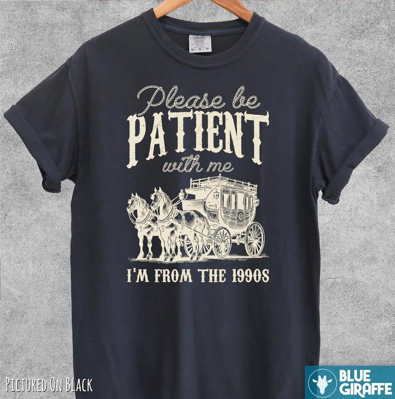 Be Patient I'm From the 1900s T-shirt, Vintage Comfort Colors T-Shirt Hoodie, Sweatshirt | TeeBloomCo.com