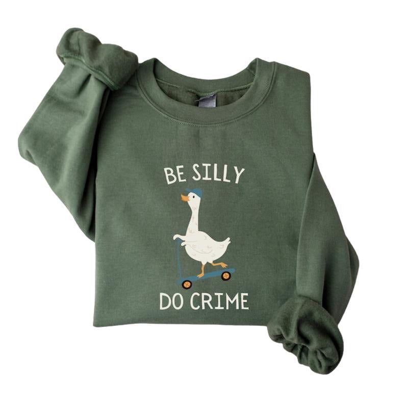 Be Silly Do Crime Sweatshirt, Silly Goose Shirt, Got Too Silly, Sarcastic Goose Hoodie Classic Crewneck Menswear Unisex...