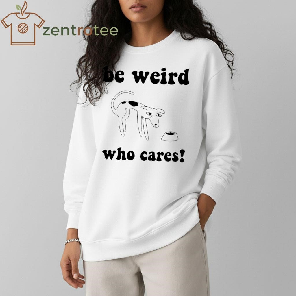 Be Weird Who Cares dog tee
