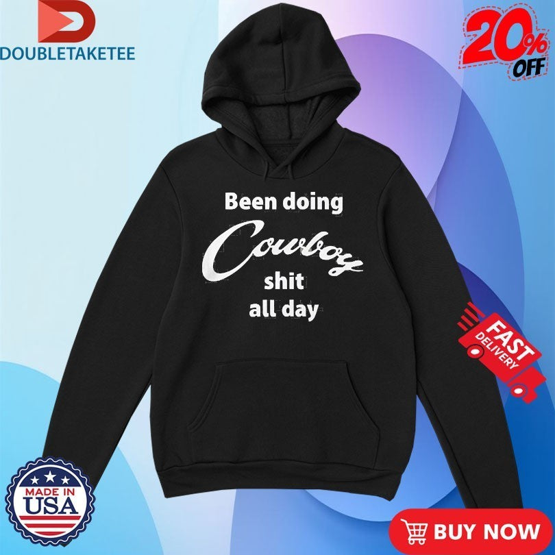 Been Doing Cowboy Shit All Day Shirts
