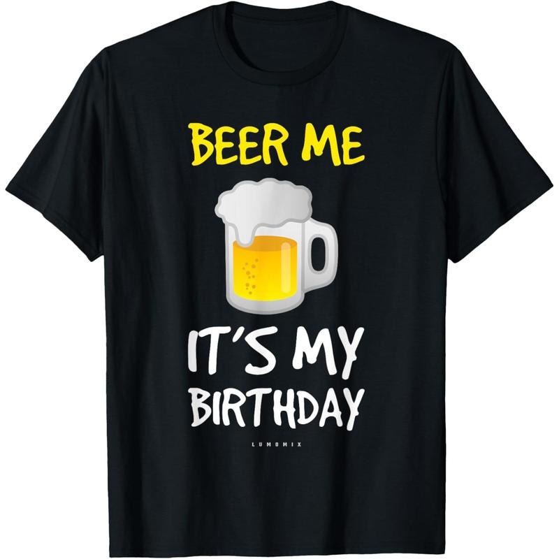 Beer Me Its My Birthday T-Shirt. Funny Drinking Beer T-Shirt  made in us Hoodie, Sweatshirt | TeeBloomCo.com