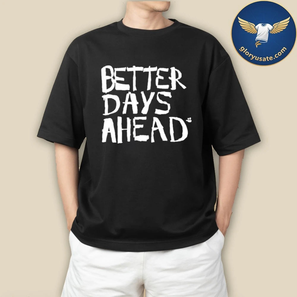 Better Days Ahead Shirt