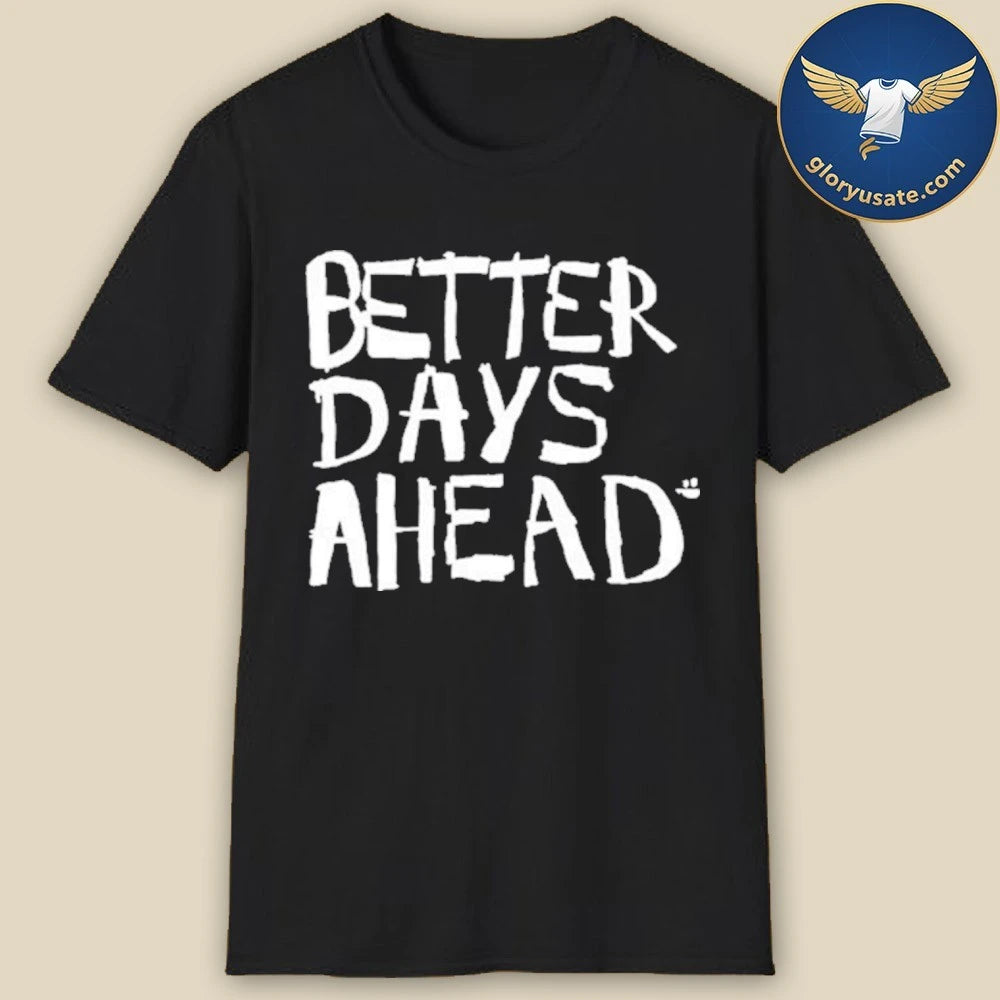 Better Days Ahead Shirt