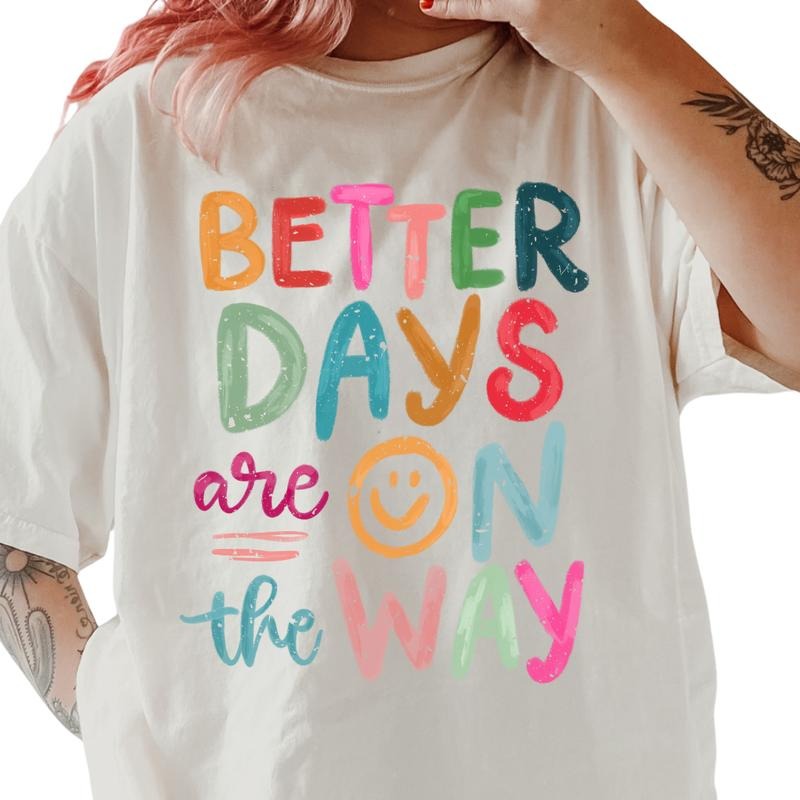 Better Days are on the Way Shirt ~ Unisex Apparel Relaxed Fit Printed In The USA Clothing Womenswear Casual Comfort...