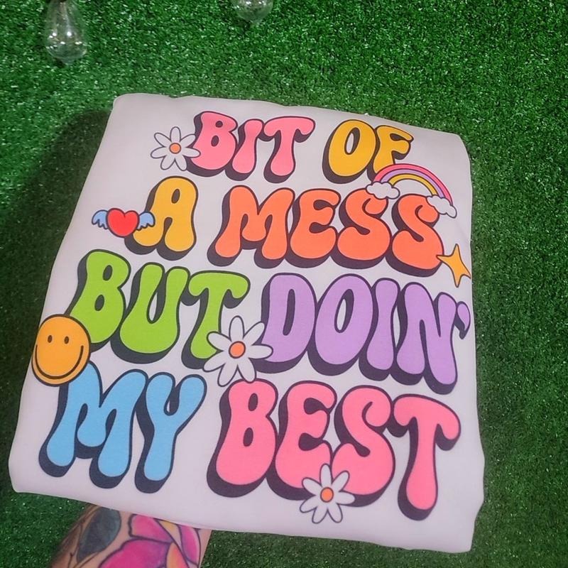 Bit of a mess but doin' my Sweatshirt OR Tee Hoodie | TeeBloomCo.com