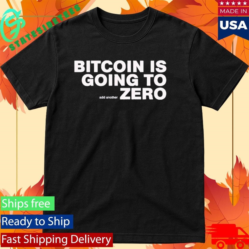 Bitcoin Is Going To Add Another Zero Shirt