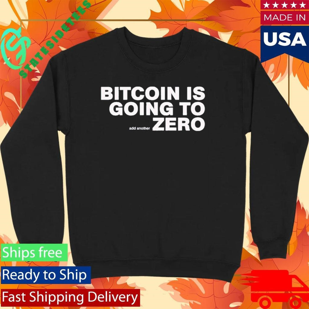 Bitcoin Is Going To Add Another Zero Shirt