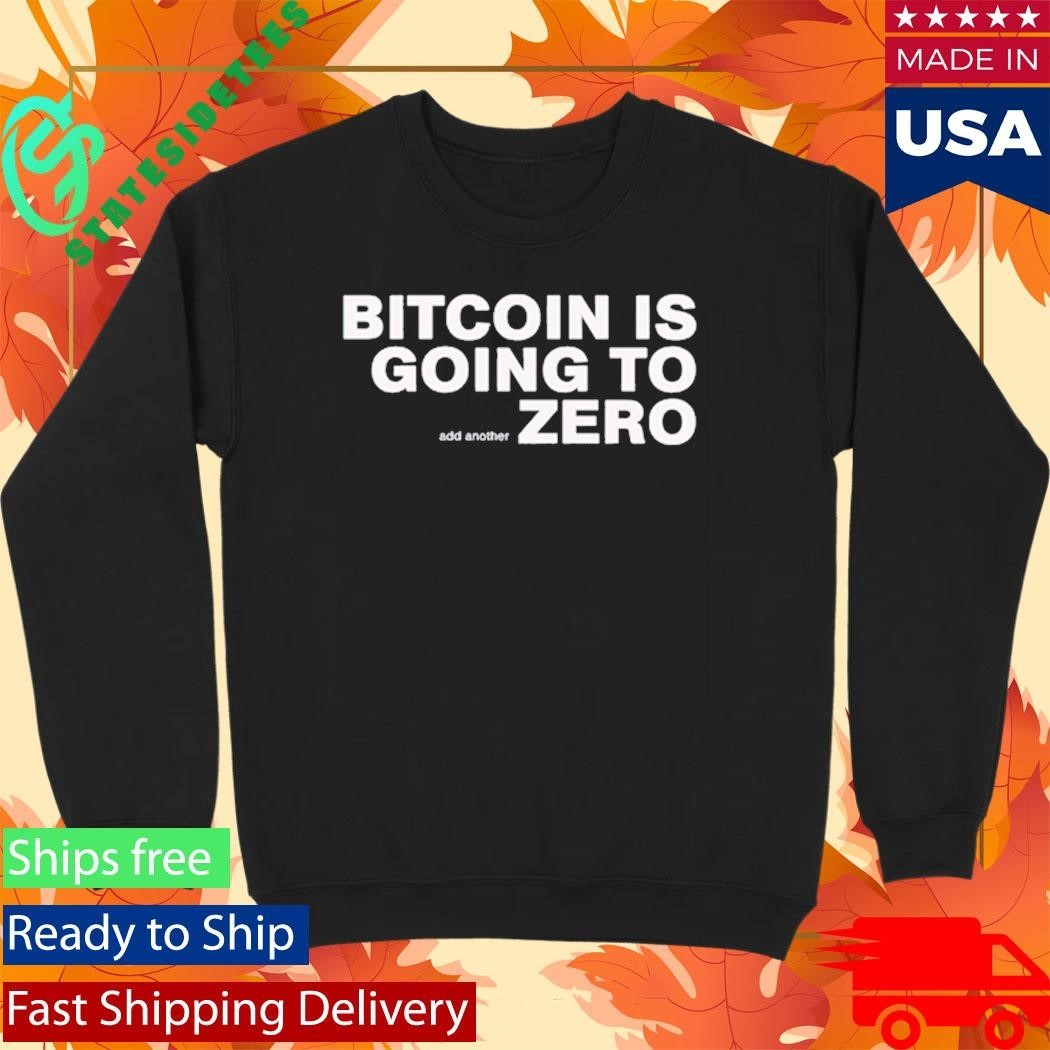 Bitcoin Is Going To Add Another Zero Shirt