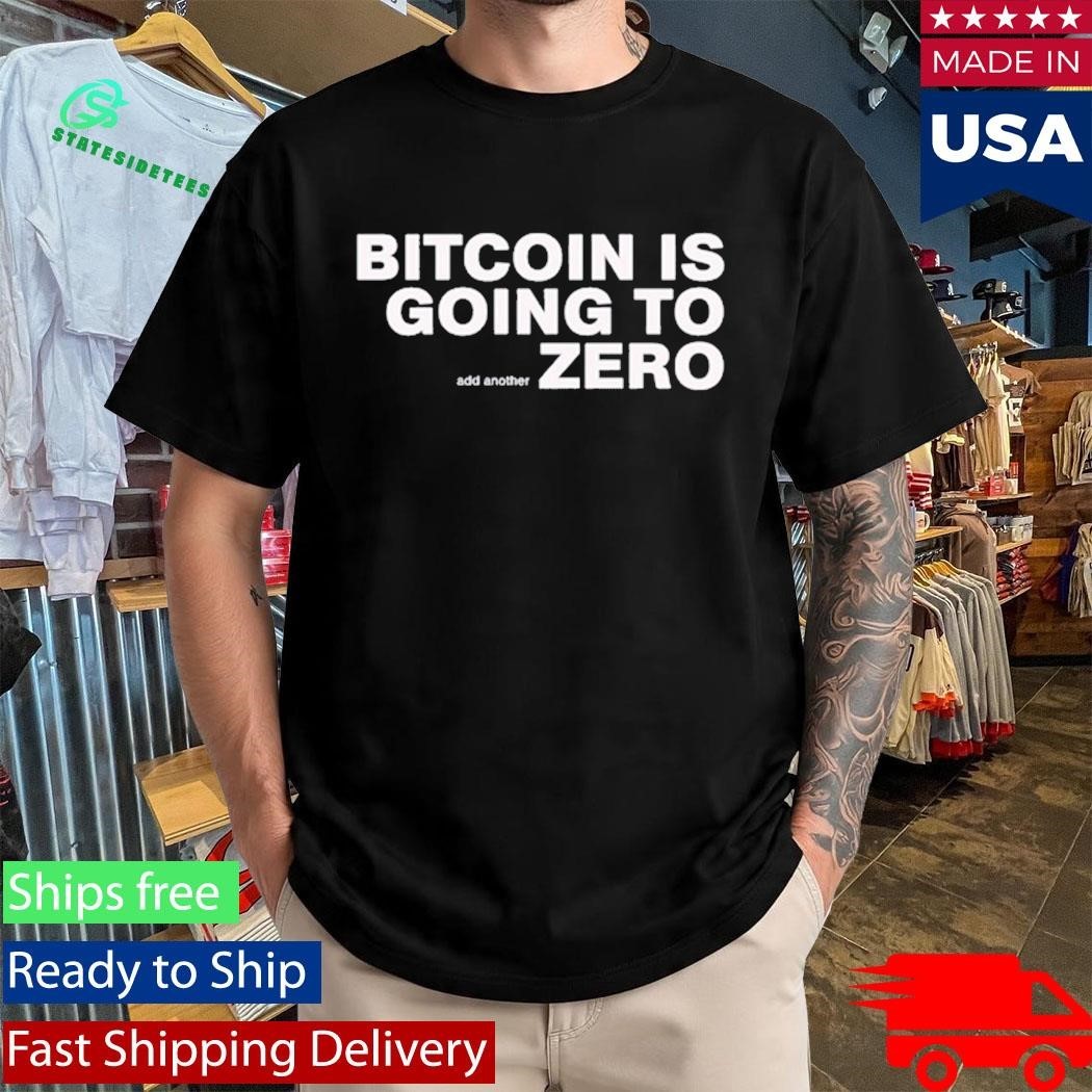 Bitcoin Is Going To Add Another Zero Shirt