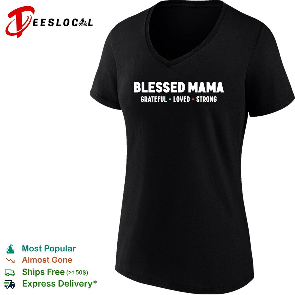 Blessed Mama Grateful Loved Strong shirt Motherhood Parenting Family Inspirational