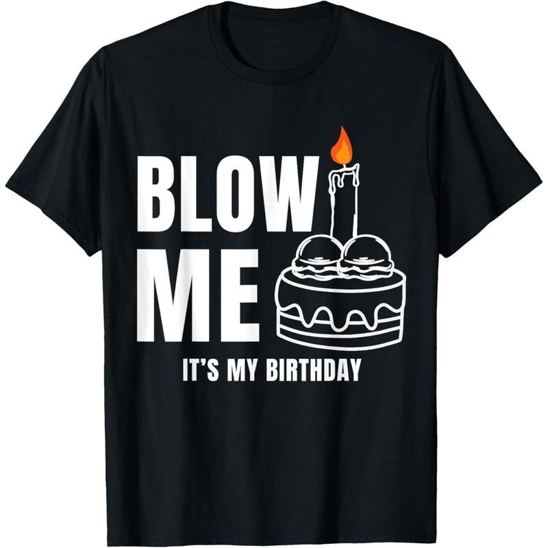 Blow Me It's My Birthday Funny Adult Joke Dirty Humor Mens T-Shirt made in usa Hoodie, Sweatshirt | TeeBloomCo.com
