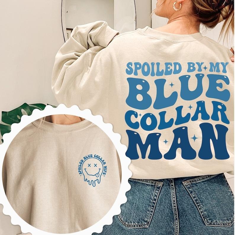 Blue Collar Wife, Funny Blue Collar shirt, Funny Wife shirt Sweatshirt, Spoiled By My Blue Collar Man Sweatshirt, Funny ...