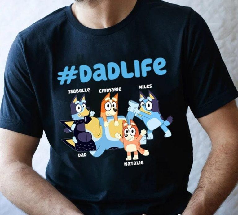 Bluey Dad Life Fathers Day Gift T Shirt Hoodie, Sweatshirt | TeeBloomCo.com