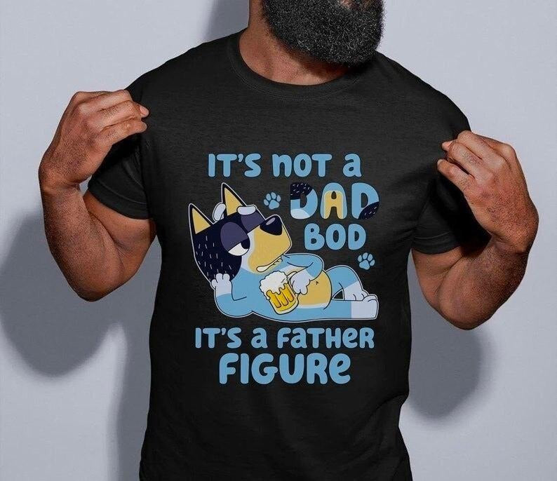 Bluey Dad T-shirt, It's Not A Dad Bod It's A Father Figure Shirt Hoodie, Sweatshirt | TeeBloomCo.com