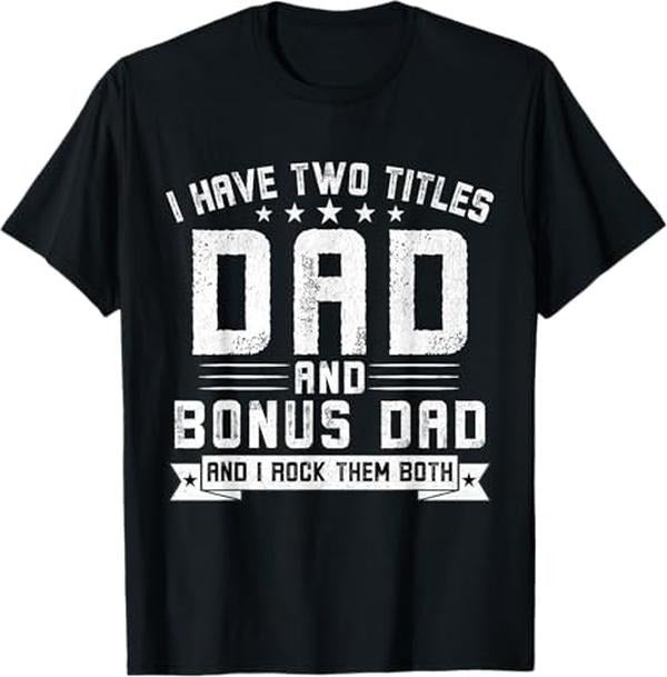 Bonus Dad Shirt - I Have Two Titles Dad And Bonus Dad Funny Dad Father's Day T-Shirt