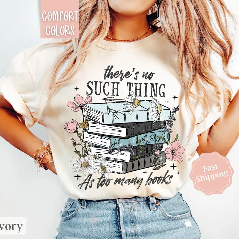 Book Lover Shirt Comfort Colors,  There's No Such Thing As Too Many Books Tshirt, Reading Tshirt Hoodie, Sweatshirt