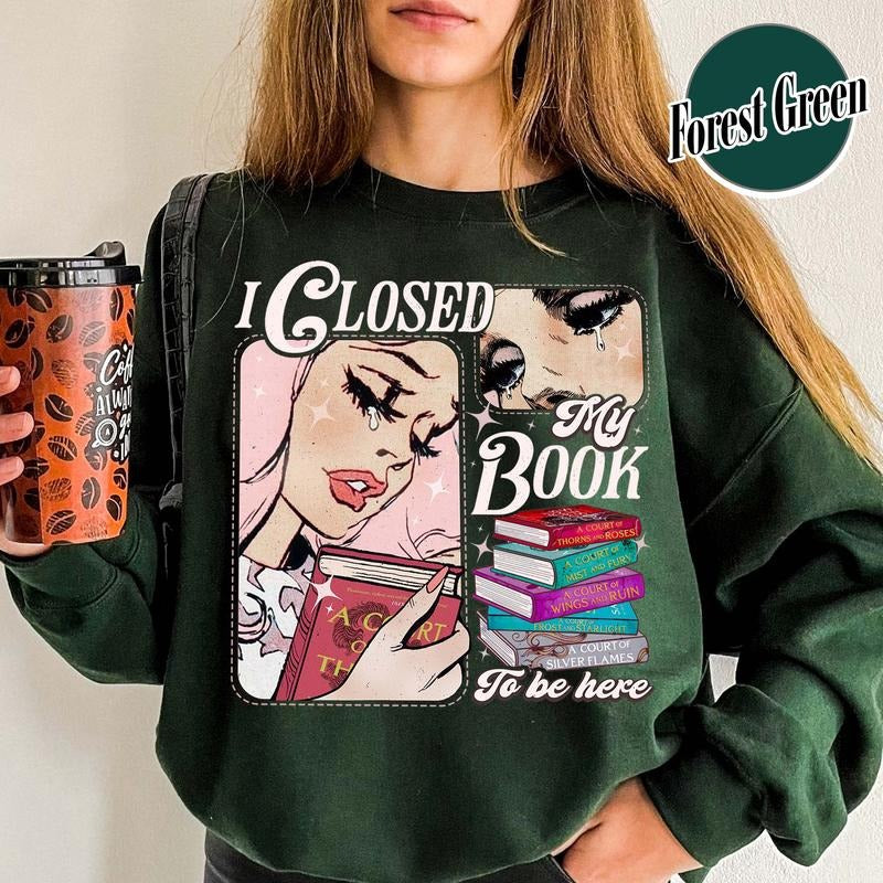 Book Lover Sweatshirt, I Closed My Book To Be Here Sweatshirt, Funny Bookish Sweatshirt, Teacher Gift, Bookworm...