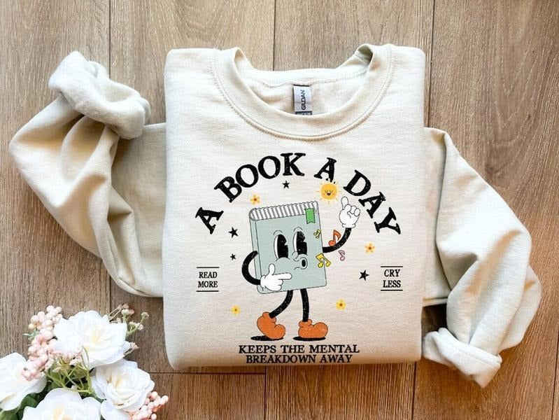 Book Sweatshirt, A Book A Day Keep The Mental Breakdown Away, Book Gift, Book Lover Gift, Reading Book, Bookworm Gift,...