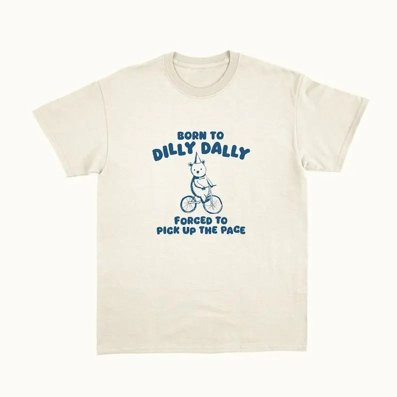 Born To Dilly Dally - Unisex T Shirt Hoodie, Sweatshirt | TeeBloomCo.com