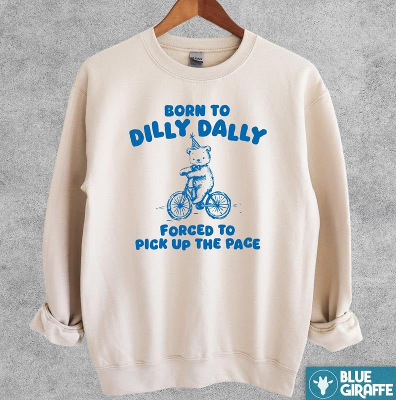 Born To Dilly Dally Sweatshirt, Funny Crewneck Sweatshirt T-Shirts, Hoodie | TeeBloomCo.com