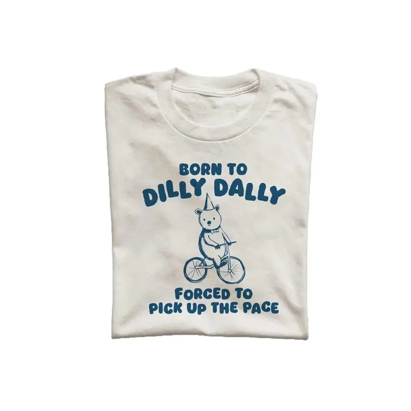 Born To Dilly Dally Unisex T Shirt, Weird T-Shirt, Meme T Shirt Hoodie, Sweatshirt | TeeBloomCo.com