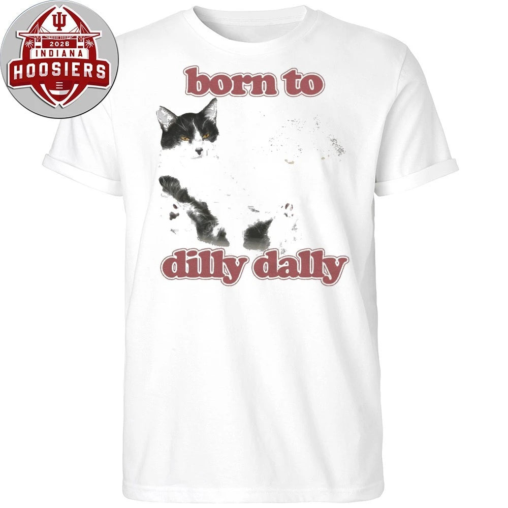 Born to Dilly Dally Cat T-shirt