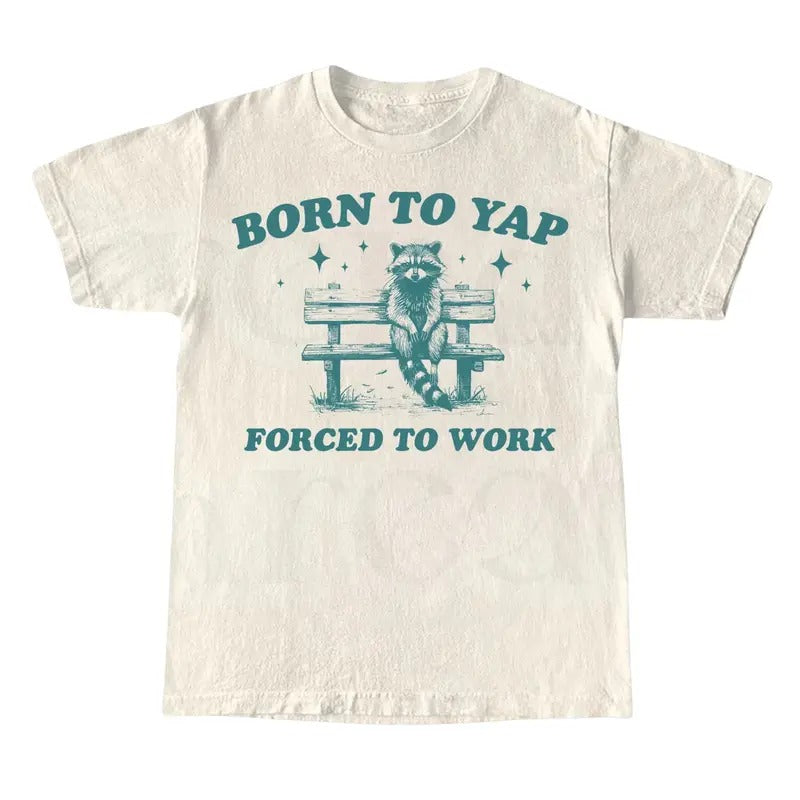 Born to Yap Forced to Work, Retro Meme Shirt, Yapping Quote Tee Hoodie, Sweatshirt | TeeBloomCo.com