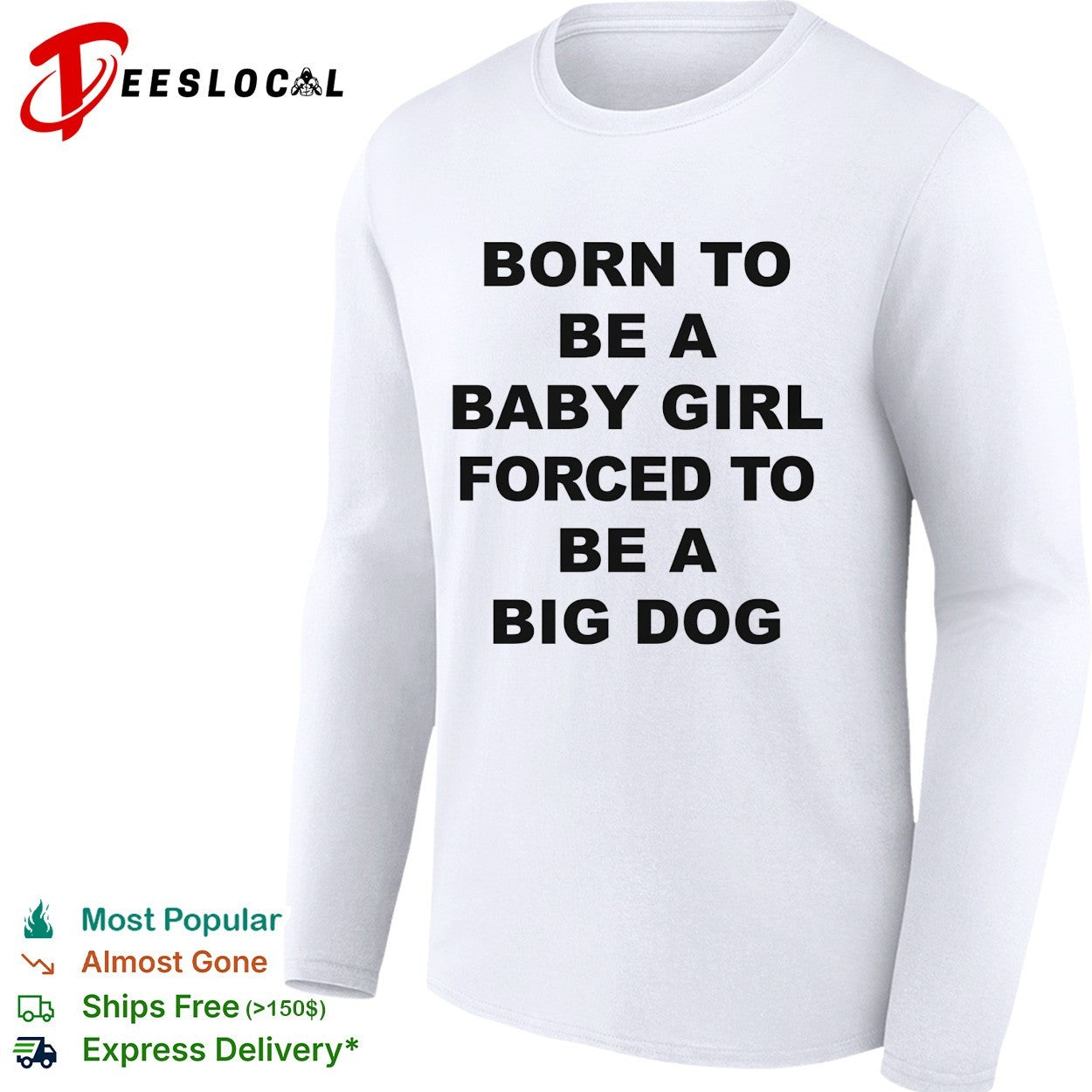 Born to be a baby girl forced to be a big dog bold black lettering meme shirt