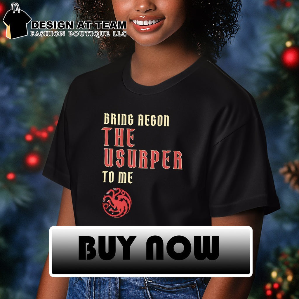 Bring Aegon The Usurper To Me House of the Dragon 2026 shirt