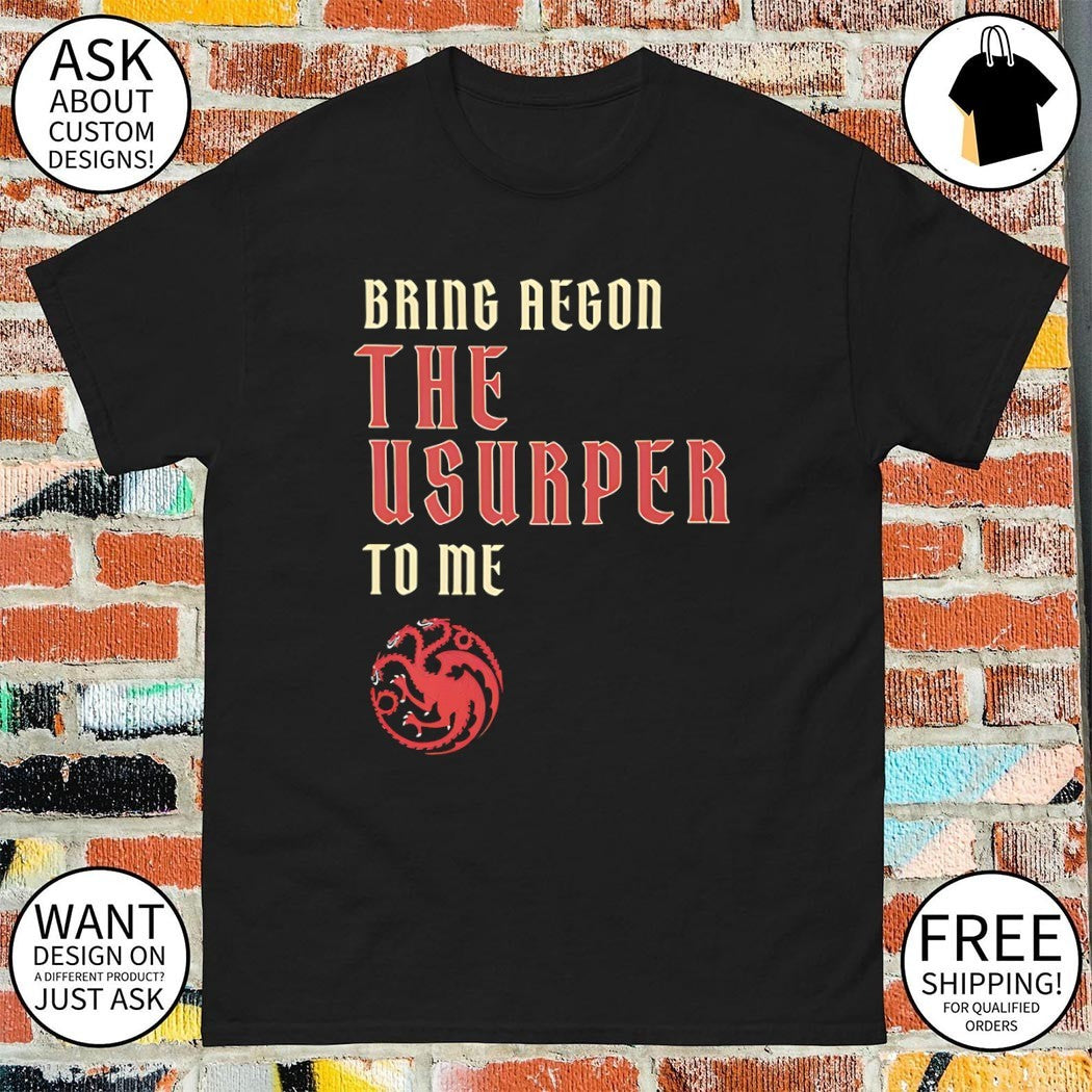 Bring Aegon The Usurper To Me House of the Dragon 2026 shirt