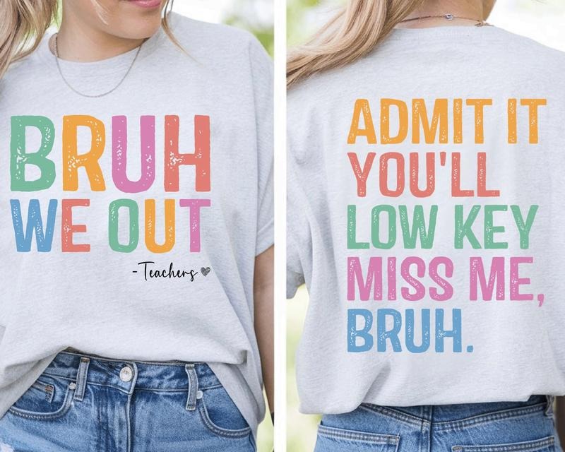 Bruh We Out Teacher Shirt, Admit It You'll Lowkey Miss Me T Shirt, Last Day Of School Tee, Funny Teacher Appreciation...