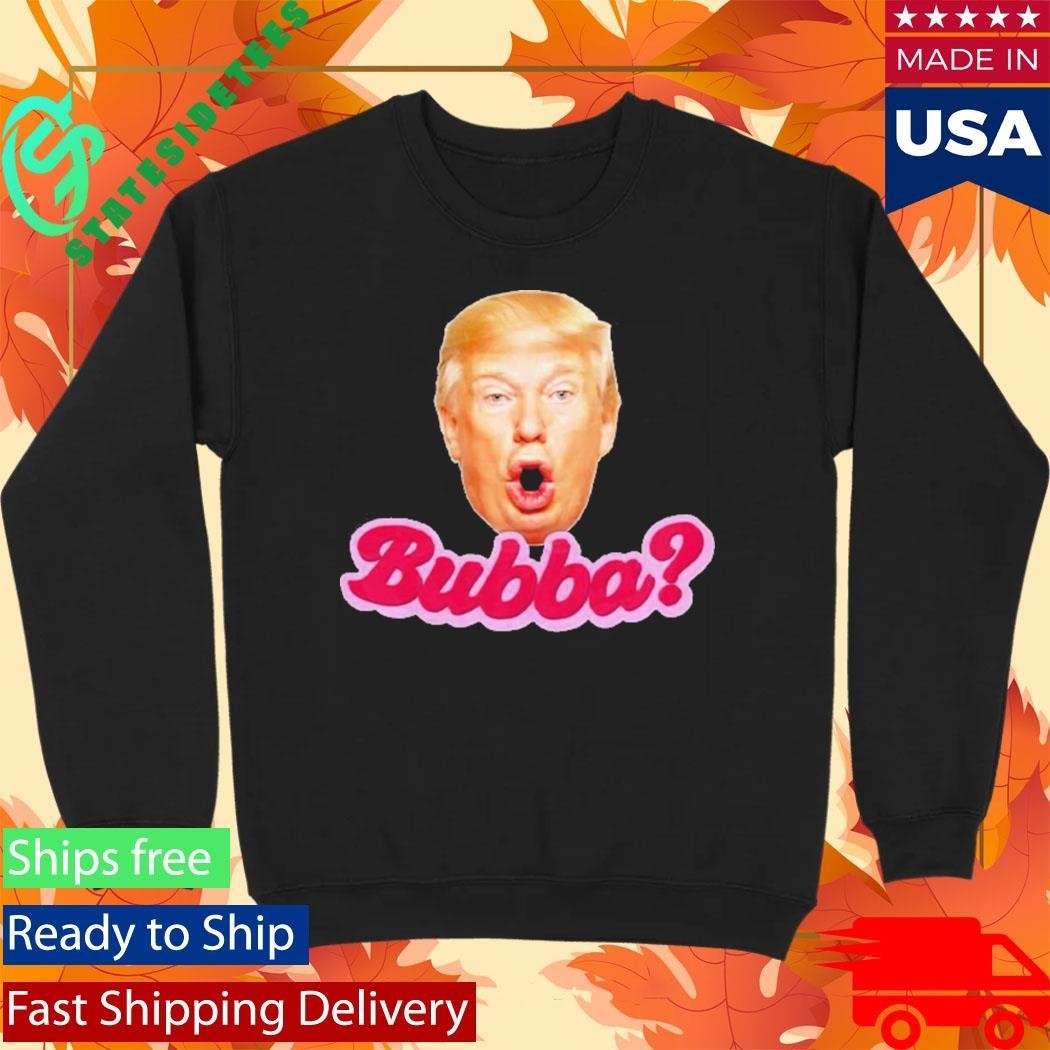Bubba Anti Trump Shirt