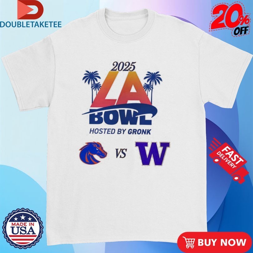 Bucked Up La Bowl Hosted By Gronk Washington Huskies Vs Boise State Broncos Matchup On December 13 2025 Shirts