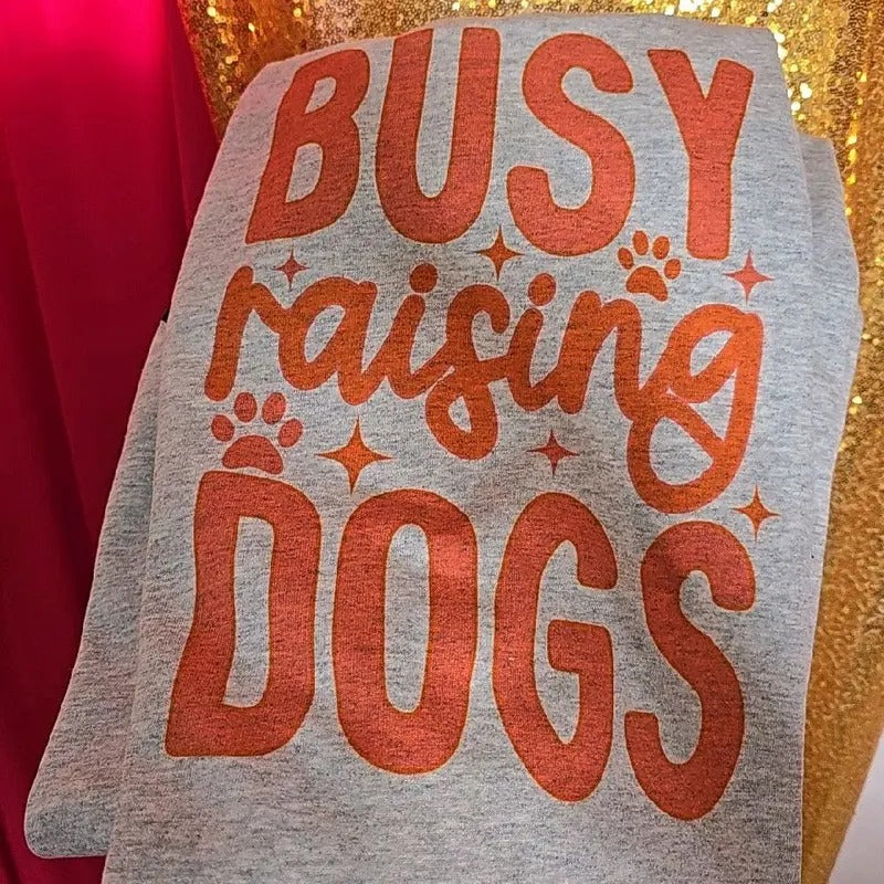 Busy raising dogs Graphic Tee or Sweatshirt Hoodie | TeeBloomCo.com