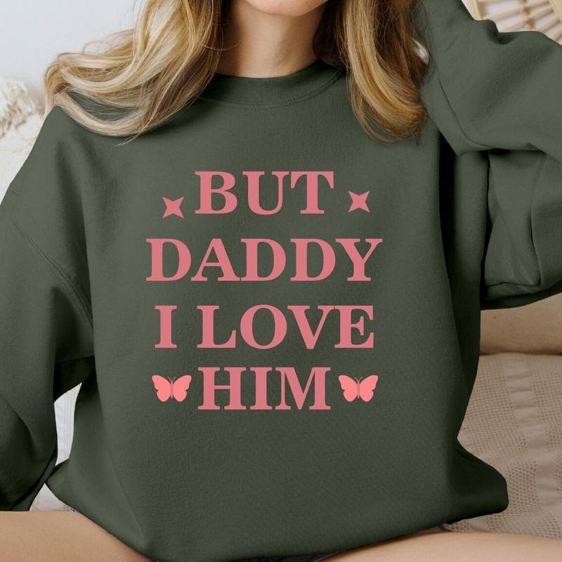 But Daddy I Love Him Sweatshirt T-Shirts, Hoodie | TeeBloomCo.com