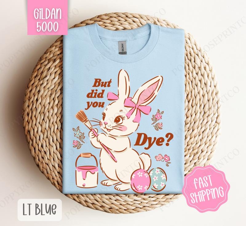 But Did You Dye? Gildan Tshirt, Easter Tshirt, Funny Bunny Tshirt Hoodie, Sweatshirt | TeeBloomCo.com