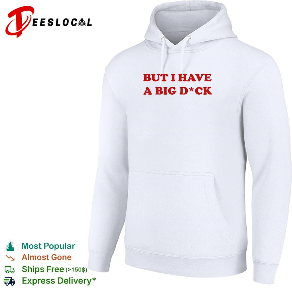 But I have a big dick red text shirt