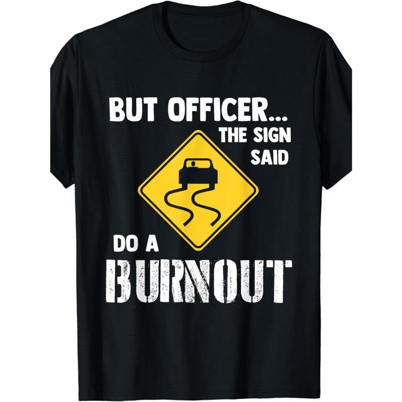 But Officer the Sign Said Do a Burnout - Funny Car Men's T shirt made in usa Hoodie, Sweatshirt | TeeBloomCo.com