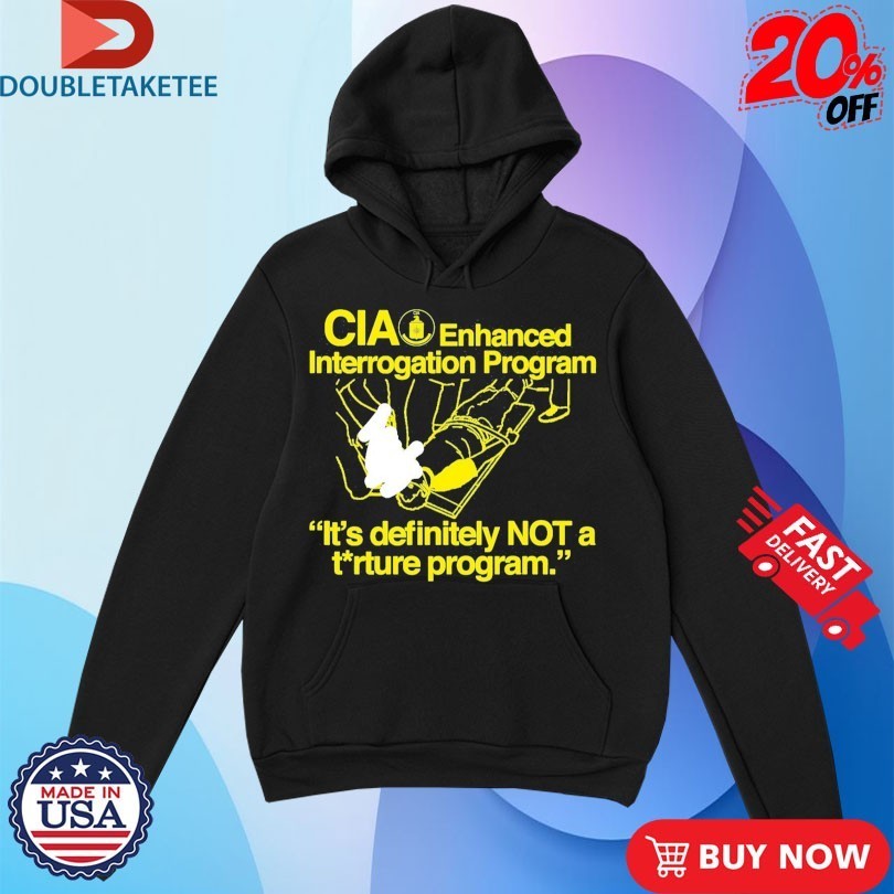 CIA Enhanced Interrogation Program It’s Definitely Not A Torture Program Shirts