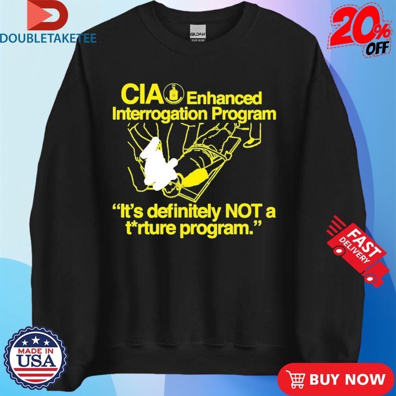 CIA Enhanced Interrogation Program It’s Definitely Not A Torture Program Shirts