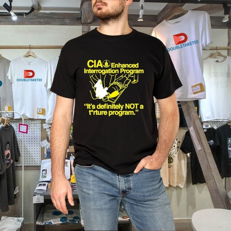 CIA Enhanced Interrogation Program It’s Definitely Not A Torture Program Shirts